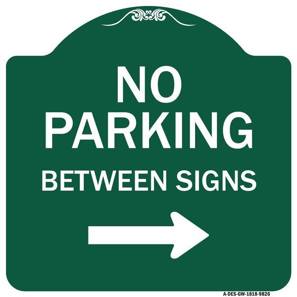Signmission No Parking Between Signs Right Heavy-Gauge Aluminum Architectural Sign, 18" x 18", GW-1818-9826 A-DES-GW-1818-9826